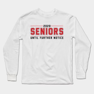 2020 Seniors until further notice Long Sleeve T-Shirt